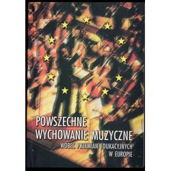 Powszechne wychowanie muzyczne wobec przemian edukacyjnych w Europie. Materiały z międzynarodowej konferencji naukowej w Bydgosz