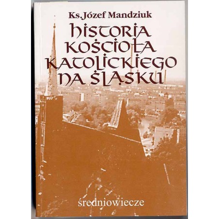 Historia kościoła katolickiego na Śląsku. Średniowiecze. T.1: cz.3: (1417-1520)
