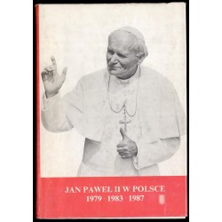 Jan Paweł II w Polsce 2-10 VI 1979, 16-23 VI 1983, 8-14 VI 1987. Przemówienia i homilie