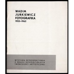 Wadim Jurkiewicz. Fotografika 1952-1962. Wystawa retrospektywna z okazji dziesięciolecia twórczości artystycznej