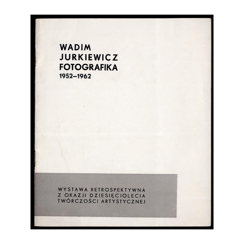 Wadim Jurkiewicz. Fotografika 1952-1962. Wystawa retrospektywna z okazji dziesięciolecia twórczości artystycznej