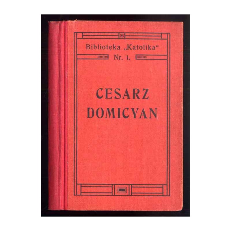 Cesarz Domicyan i grabarze w katakombach. Opowiadanie historyczne z czasów prześladowania chrześcian