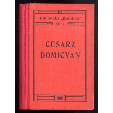Cesarz Domicyan i grabarze w katakombach. Opowiadanie historyczne z czasów prześladowania chrześcian