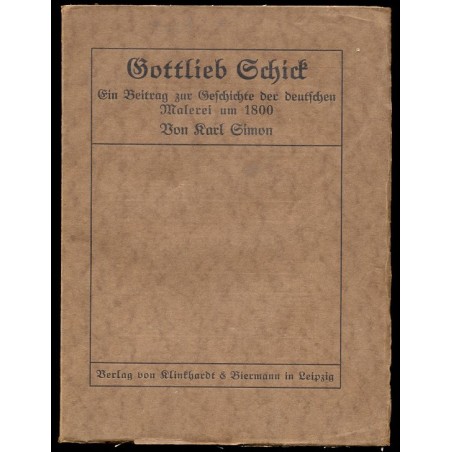 Gottlieb Schick. Ein Beitrag zur Geschichte der deutschen Malerei um 1800