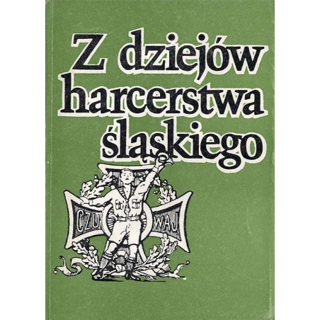 Z dziejów harcerstwa śląskiego. Rozwój i działalność harcerstwa na Górnym Śląsku w latach 1920-1945