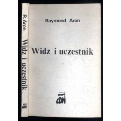 Widz i uczestnik [z Raymondem Aron rozmawiają Jean-Louis Missika i Dominique Wolton]