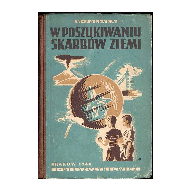 W poszukiwaniu skarbów ziemi. Opowiadanie z dziedziny mineralogii i geologii dla młodzieży