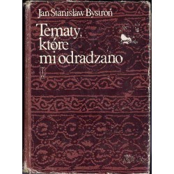 Tematy, które mi odradzono. Pisma etnograficzne rozproszone