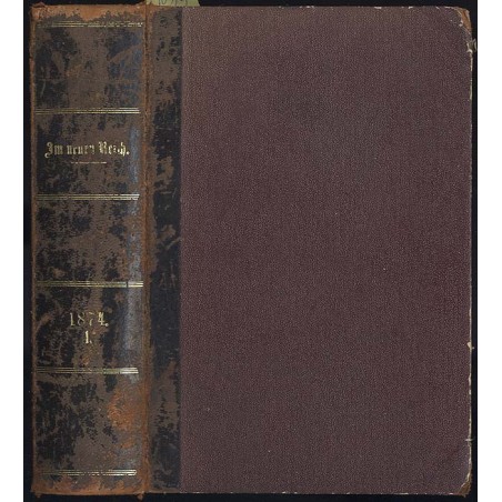 Im neuen Reich. Wochenschrift für das Leben des deutschen Volkes in Staat, Wissenschaft und Kunst. 4. Jahrgang (1874). B.1-6 (I-