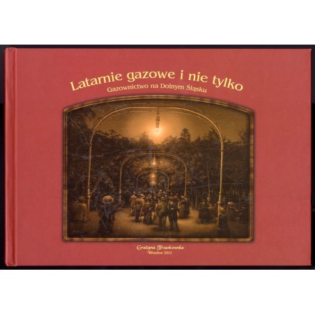 Latarnie gazowe i nie tylko. Gazownictwo na Dolnym Śląsku