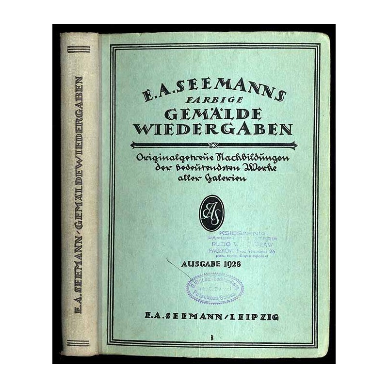 Farbige Gemäldewiedergaben. Systematisches Verzeichnis von 3000 farbentreuen Kunstblättern nach den bedeutendsten Bildern alter
