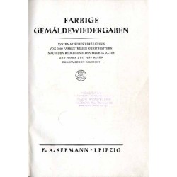 Farbige Gemäldewiedergaben. Systematisches Verzeichnis von 3000 farbentreuen Kunstblättern nach den bedeutendsten Bildern alter