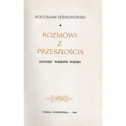 Rozmowy z przeszłością. Dziesięć wieków Polski