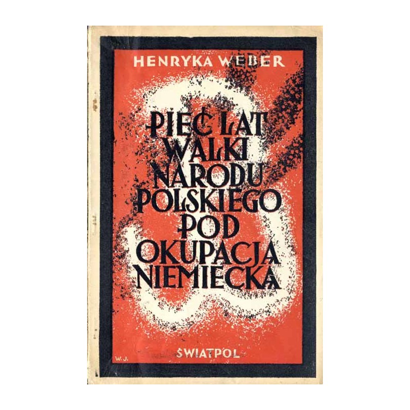 Pięć lat walki narodu polskiego pod okupacją niemiecką