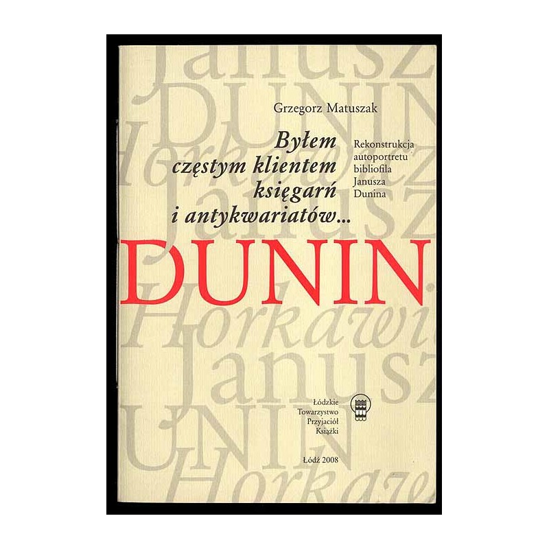 Byłem częstym klientem księgarń i antykwariatów... Rekonstrukcja autoportretu bibliofila Janusza Dunina