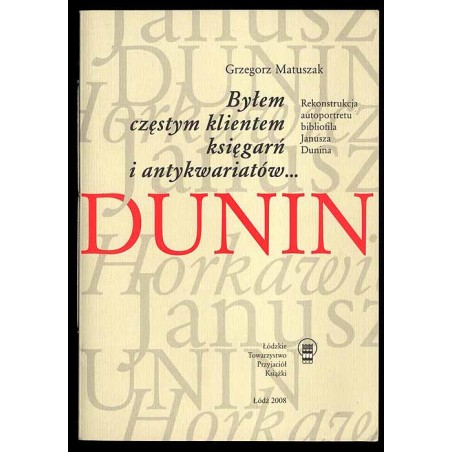 Byłem częstym klientem księgarń i antykwariatów... Rekonstrukcja autoportretu bibliofila Janusza Dunina