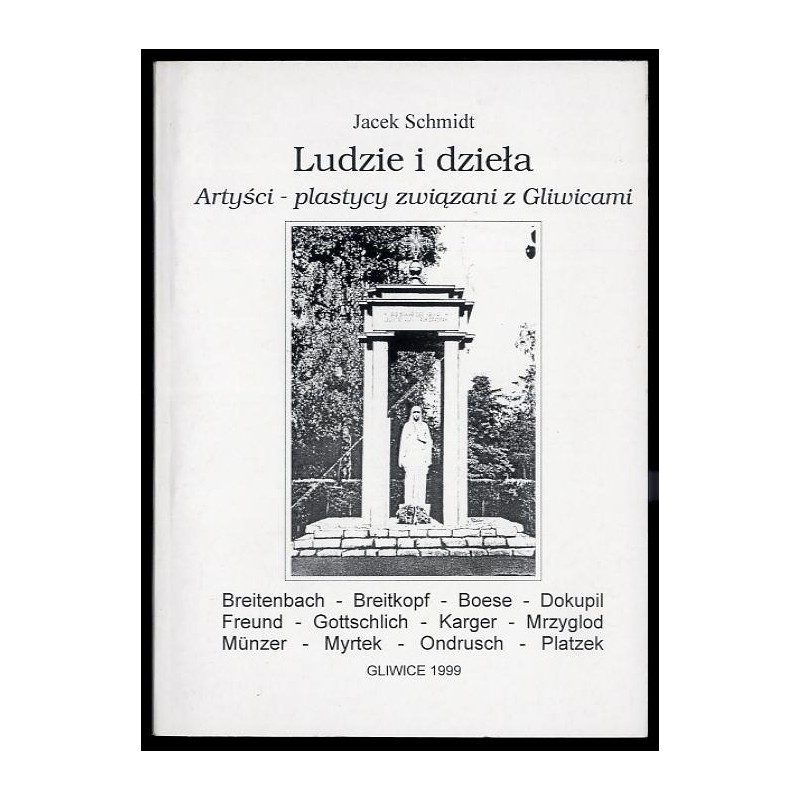 Ludzie i dzieła. Artyści-plastycy związani z Gliwicami. Cz.1: Breitenbach, Breitkopf, Boese, Dokupil, Freund, Gottschlich, Karge