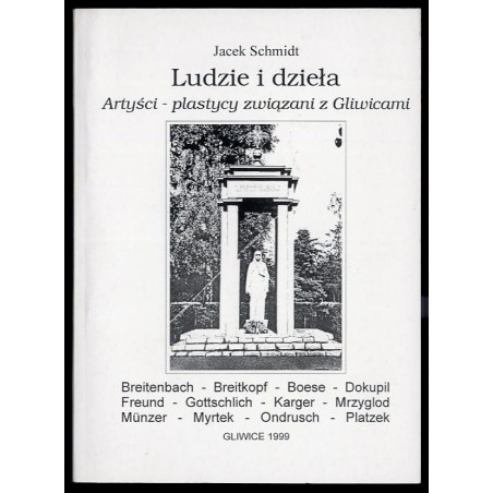 Ludzie i dzieła. Artyści-plastycy związani z Gliwicami. Cz.1: Breitenbach, Breitkopf, Boese, Dokupil, Freund, Gottschlich, Karge