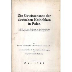 Die Gewissensnot der deutschen Katholiken in Polen. Zugleich auch eine Erwiderung auf die Denkschrift des hochwürdigen Kattowitz