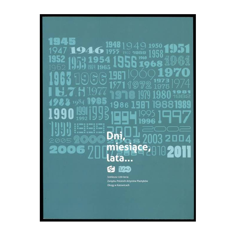 Dni, miesiące, lata... Jubileusz 100-lecia Związku Polskich Artystów Plastyków. Okręg w Katowicach