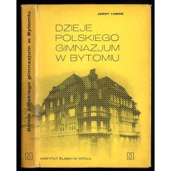 Dzieje Polskiego Gimnazjum w Bytomiu w świetle dokumentów i wspomnień