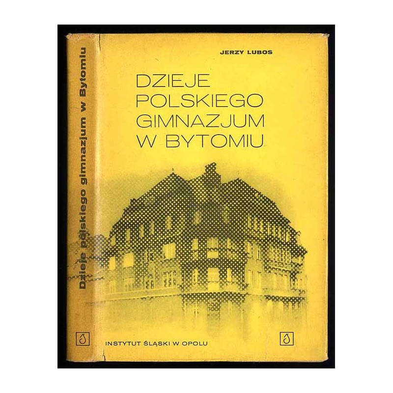 Dzieje Polskiego Gimnazjum w Bytomiu w świetle dokumentów i wspomnień