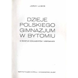Dzieje Polskiego Gimnazjum w Bytomiu w świetle dokumentów i wspomnień