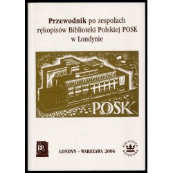 Przewodnik po zespołach rękopisów Biblioteki Polskiej POSK w Londynie
