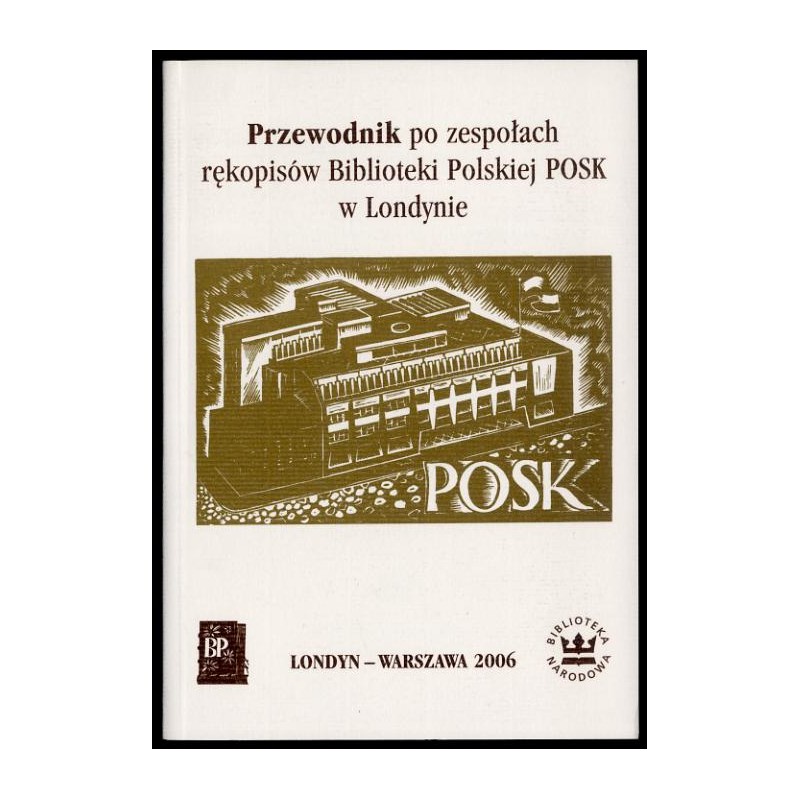 Przewodnik po zespołach rękopisów Biblioteki Polskiej POSK w Londynie