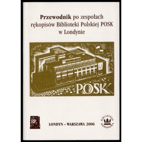 Przewodnik po zespołach rękopisów Biblioteki Polskiej POSK w Londynie