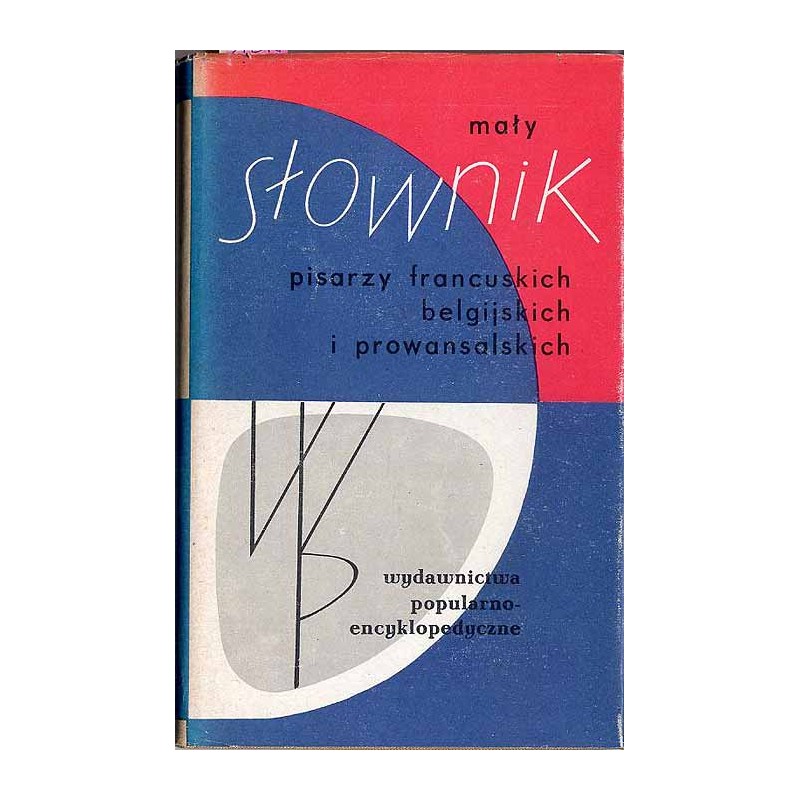 Mały słownik pisarzy francuskich, belgijskich i prowansalskich
