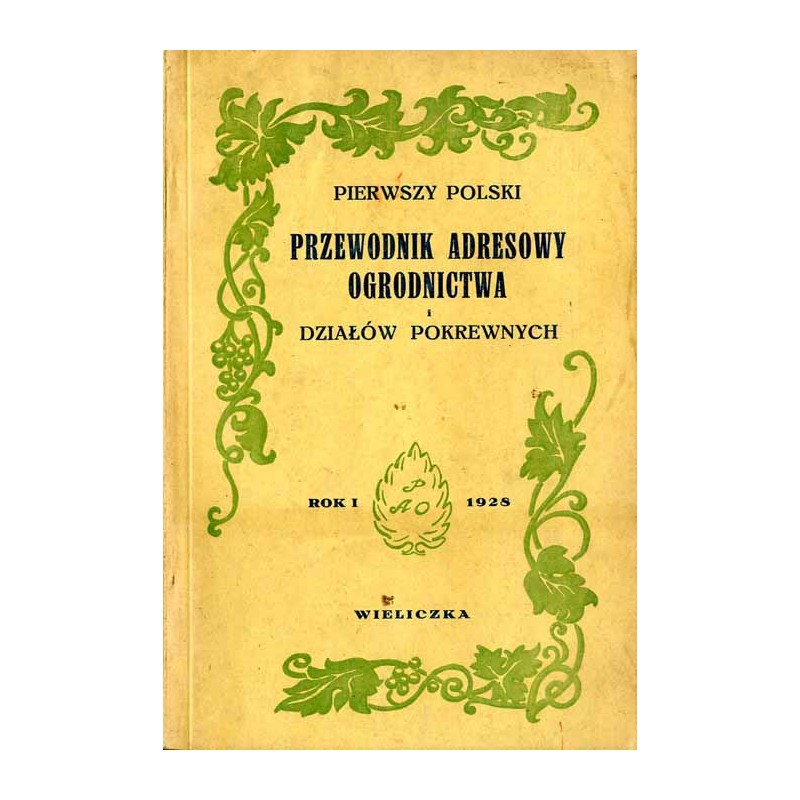Pierwszy Polski Przewodnik Adresowy Ogrodnictwa i Działów Pokrewnych. R.1 (1928)