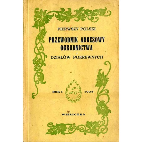 Pierwszy Polski Przewodnik Adresowy Ogrodnictwa i Działów Pokrewnych. R.1 (1928)