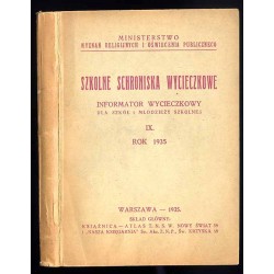 Szkolne schroniska wycieczkowe. Informator wycieczkowy dla szkół i młodzieży szkolnej. IX Rok 1935