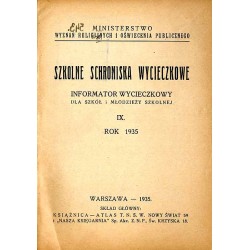 Szkolne schroniska wycieczkowe. Informator wycieczkowy dla szkół i młodzieży szkolnej. IX Rok 1935