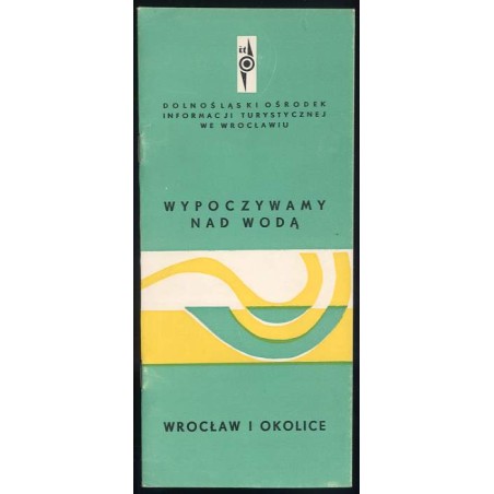 Wypoczywamy nad wodą. Wrocław i okolice. [Informator turystyczny]