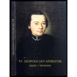 Ks. Leopold Jan Szerszenik znany i nieznany. Materiały z konferencji naukowej. Cieszyn, 6-7 listopada 1997