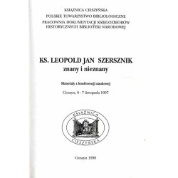 Ks. Leopold Jan Szerszenik znany i nieznany. Materiały z konferencji naukowej. Cieszyn, 6-7 listopada 1997
