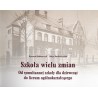Szkoła wielu zmian. Od symultannej szkoły dla dziewcząt do liceum ogólnokształcącego LO im. S. Sempołowskiej w Tarnowskich Górac