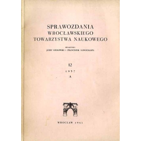 Sprawozdania Wrocławskiego Towarzystwa Naukowego. [Seria] A. Nr 12 (1957)