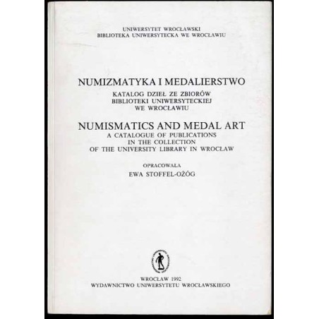 Numizmatyka i medalierstwo. Katalog dzieł ze zbiorów Biblioteki Uniwersyteckiej we Wrocławiu