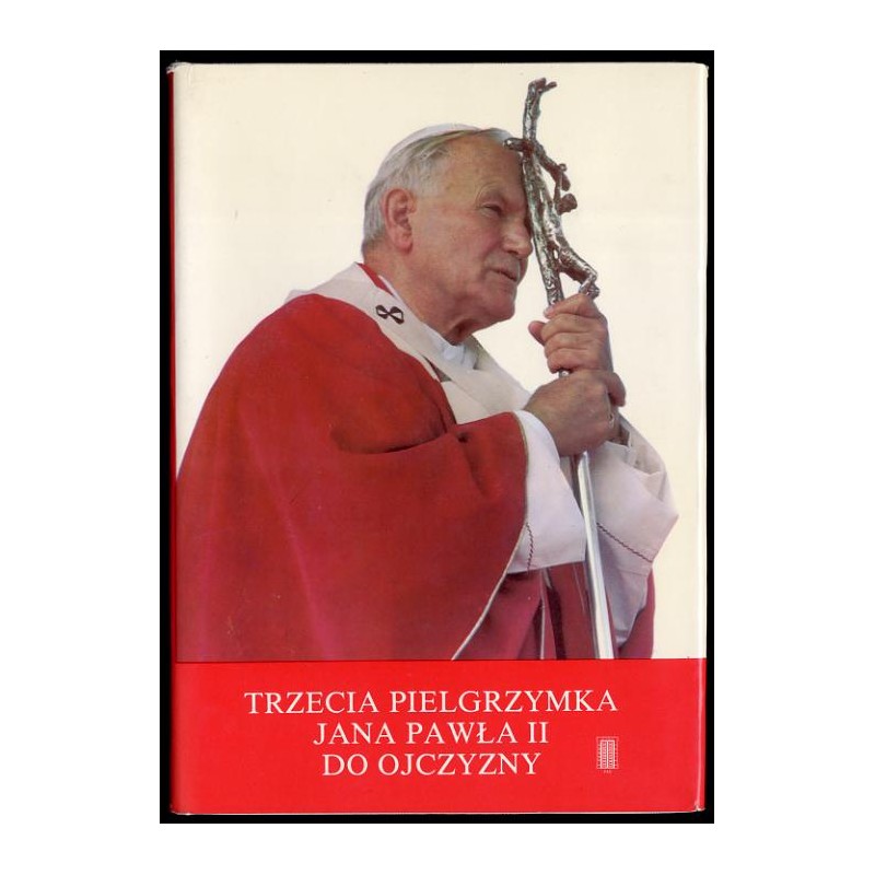 Trwajcie... Trzecia pielgrzymka Jana Pawła II do Ojczyzny, 8-14 czerwca 1987. Przemówienia i homilie