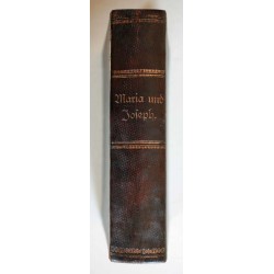 Maria und Joseph. Das Leben und die Verehrung der allerseligsten Jungfrau Maria und ihres glorreichen Bräutigams St. Joseph, ver