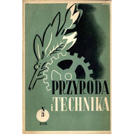 Przyroda i Technika. Czasopismo, poświęcone popularyzacji nauk przyrodniczych i technicznych. R.17 (1938). Z. 3 (Marzec 1938)