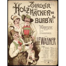 "Tiroler Holzha(o)ckerbuab'n!" Marsch. Op. 356