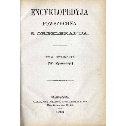 Encyklopedyja powszechna S.Orgelbranda. T.12: W - Żyżmory