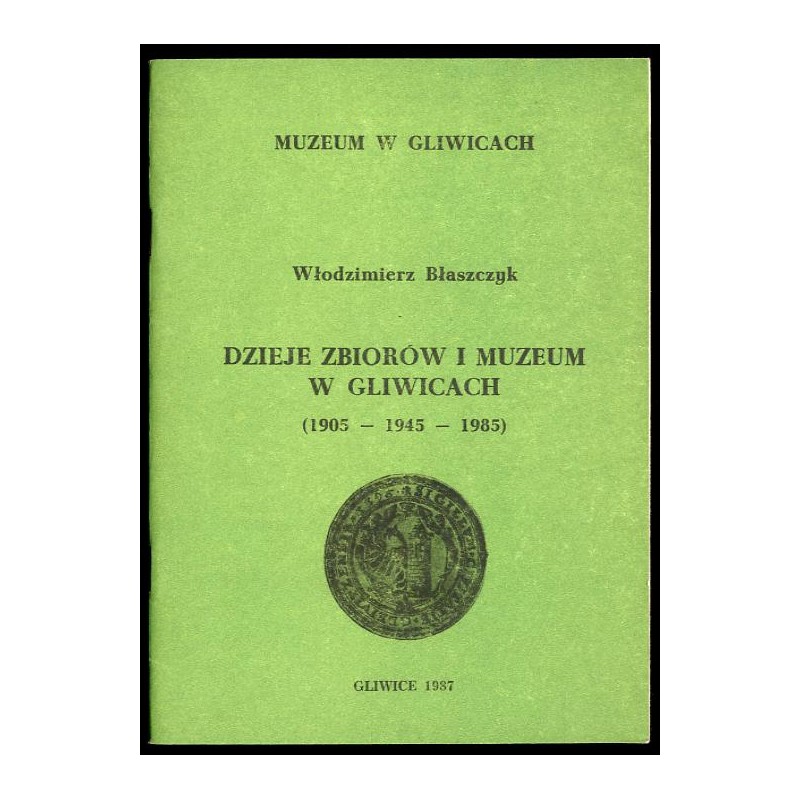 Dzieje zbiorów i muzeum w Gliwicach (1905-1945-1986)