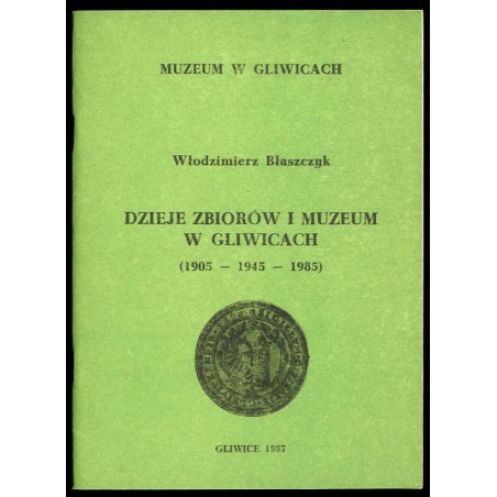 Dzieje zbiorów i muzeum w Gliwicach (1905-1945-1986)