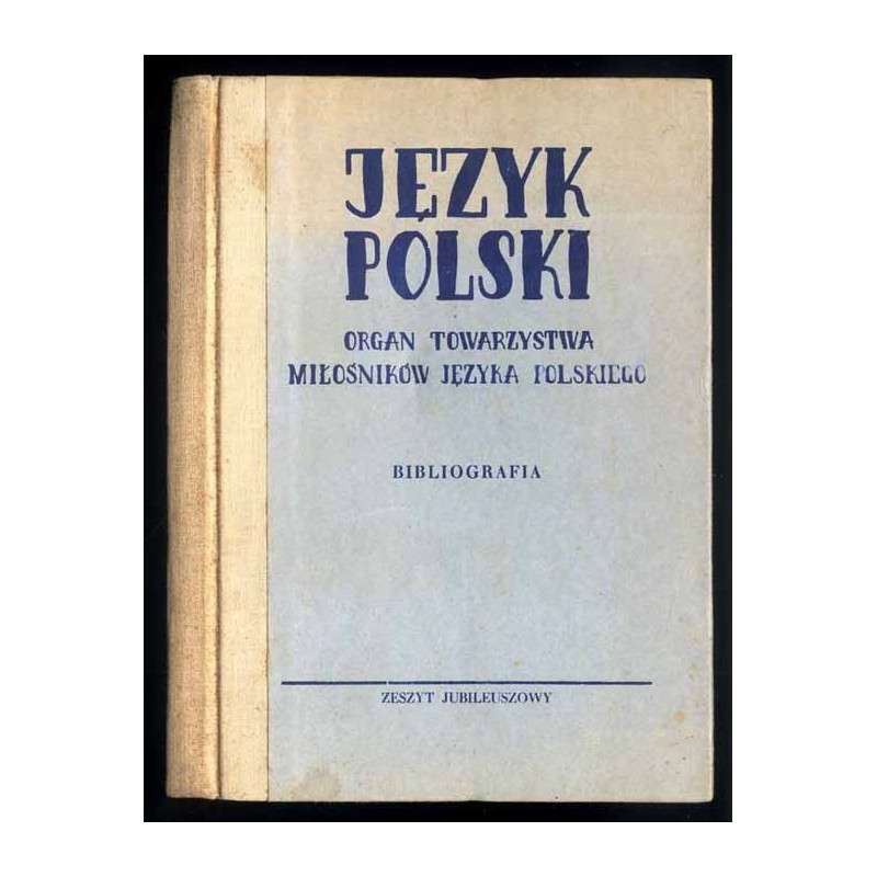 Język Polski. Organ Towarzystwa Miłośników Języka Polskiego. Zeszyt Jubileuszowy. Bibliografia zawartości roczników 1-50