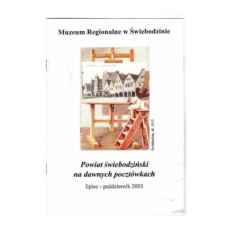 Powiat świebodziński na dawnych pocztówkach. Muzeum Regionalne w Świebodzinie lipiec - październik 2003